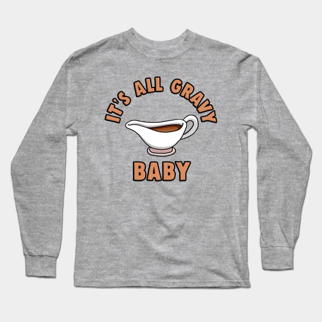 It's All Gravy Baby Long Sleeve T-Shirt by Barnyardy